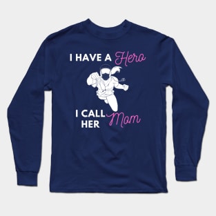 I Have a Hero I Call Her Mom Long Sleeve T-Shirt